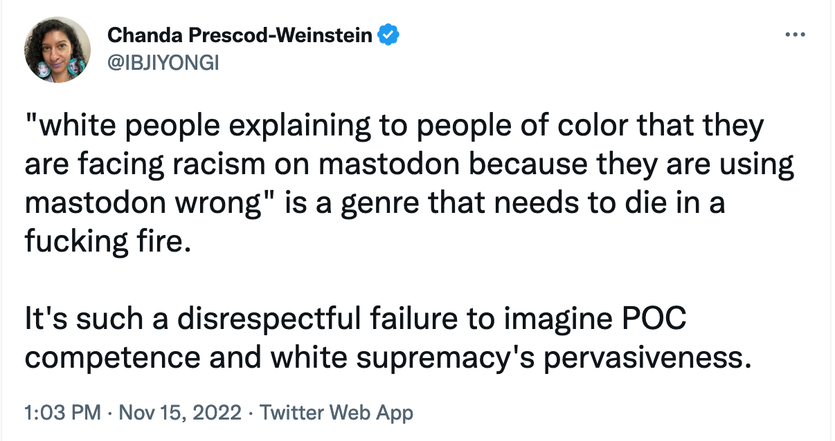 "white people explaining to people of color that they are facing racism on mastodon because they are using mastodon wrong" is a genre that needs to die in a fucking fire.