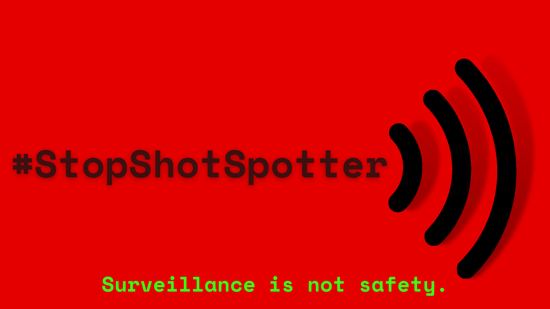 StopShotSpotter.  Surveillance is not safety.  The background is bright red.