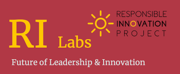 Responsible Innovation Project.  RI Labs: Future of Leadership & Innovation