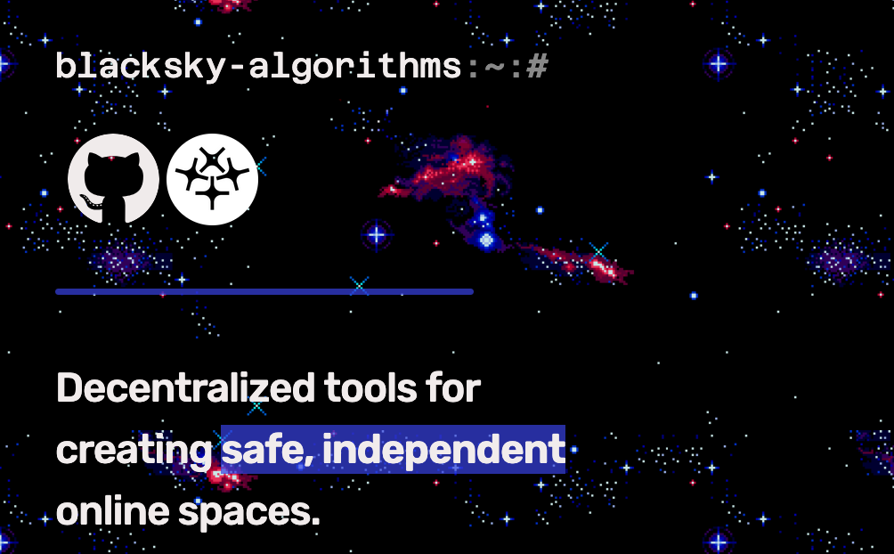 lacksky-algorithms (with the Blacksky logo). Decentralized tools for creating safe, independent, online spaces.